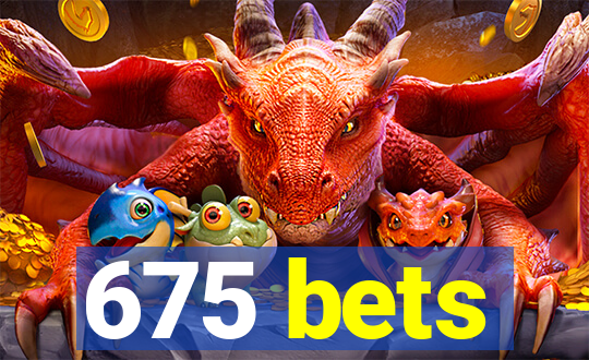 675 bets